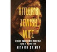 Hitler's Jewish Wife: A Forensic Journey Into the Most Intimate Secret of the Third Reich
