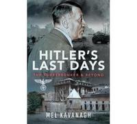 Hitler's Last Days: The Führerbunker and Beyond