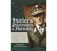 Hitler's Paratroopers in Normandy: The German II Parachute Corps in the Battle for France, 1944