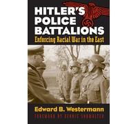 Hitler's Police Battalions: Enforcing Racial War in the East (Modern War Studies)