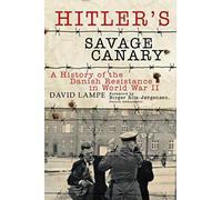 Hitler's Savage Canary: A History of the Danish Resistance in World War II