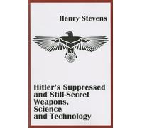 Hitler'S Suppressed and Still-Secret Weapons, Science and Technology