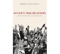 Hitler's True Believers: How Ordinary People Became Nazis – Oxford University Press