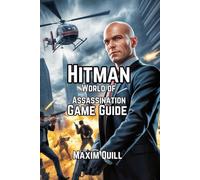 HITMAN World of Assassination Part One - VR Edition Game Guide: Unlock Stealth Techniques, Combat Strategies, and Tips for Conquering Every Mission ... Boss, and Secret For Beginners And Pro)