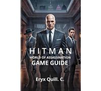 Hitman: World of Assassination - Signature Edition Game Guide: Unlocking Hidden Secrets, and Achieving Ranks: 14 (Action Game Mastery: Simple Guide to ... the Battlefield For Beginners And Pro)