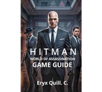 Hitman: World of Assassination - Signature Edition Game Guide: Unlocking Hidden Secrets, and Achieving Ranks (Action Game Mastery: Simple Guide to ... the Battlefield For Beginners And Pro)