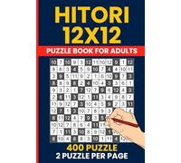 Hitori Puzzle Book - 400 Challenging 12x12 Logic Puzzles for Adults: Japanese Number Elimination Puzzles with Solutions - 2 Puzzles per Page, Handy 6x9 Size
