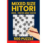 Hitori Puzzle Book : 500 Mixed-Size Logic Challenges: 8x8, 10x10, and 12x12 Hitori Puzzles - Perfect for Beginners and Experts Alike