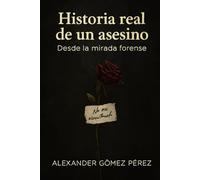 Hitoria real de un asesino: Desde la mirada forense: 9 (Una mirada desde la Psiquiatria Forense)
