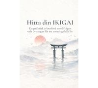 Hitta din IKIGAI: En praktisk arbetsbok med frågor och övningar för ett meningsfullt liv