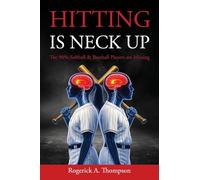 Hitting Is Neck Up: The 90% Baseball and Softball Players are Missing