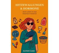 HITZEWALLUNGEN & HORMONE: Mein Leben in der zweiten Pubertät