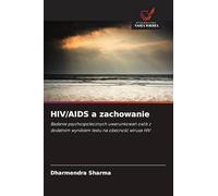 HIV/AIDS a zachowanie: Badanie psychospo¿ecznych uwarunkowa¿ osób z dodatnim wynikiem testu na obecno¿¿ wirusa HIV