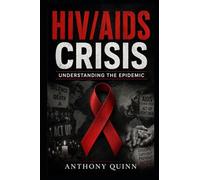 HIV/AIDS Crisis: Understanding the Epidemic (Pandemics That Changed History)