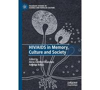 HIV/AIDS in Memory, Culture and Society (Palgrave Studies in Science and Popular Culture)