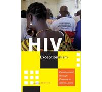 HIV Exceptionalism: Development Through Disease in Sierra Leone (A Quadrant Book)