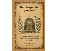 Hive Inspection Journal: A Field Companion for the Thoughtful Keeper of Bees