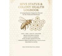 Hive Status & Colony Health Logbook: Beekeeping Log Book | 120 Detailed Hive Inspection Forms | Track Brood, Queen, Varroa & Colony Disease for Backyard and Commercial Beekeepers