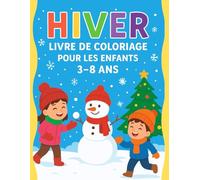 Hiver - Livre de coloriage pour les enfants 3-8 ans: Pages de coloriage amusantes et faciles sur le thème de l’hiver - Neige, animaux et joie des fêtes !