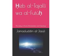 Ḥizb al-Tajallī wa al-Futūḥ: The Litany of Divine Manifestation and Openings: 15 (Litanies of the Awliyaa (The Litanies of the Friends of Allah))