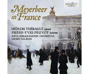 Hjördis Thebault, Pierre-Yves Pruvot, Svetoslav Obretonov,Ilya Mikhailov, Sofia Philharmonic Orchestra - Meyerbeer en France : Airs d'opéras. Thébault, Pruvot, Talpain.