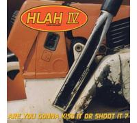 Hlah IV - Are You Going to Kiss Or to