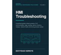 HMI Troubleshooting for Maintenance Technicians: A Practical Guide to Blank Screens, PLC Communication, Tags, Scaling, Alarms, Buttons, Recipes, Network Faults, and Incorrect Process Values