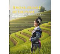 Hmong People of Vietnam: A Bilingual Photo Book of Ethnic Culture.: Discover the Traditions, Terraced Fields, and Daily Life in the Northern Mountains of Vietnam (Ha Giang, Lao Cai, Sapa).