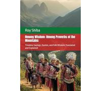 Hmong Wisdom: Hmong Proverbs of the Mountains: Timeless Sayings, Quotes, and Folk Wisdom Translated and Explained (The World Wisdom Archive)