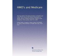 HMO's and Medicare: Hearing before the Subcommittee on Health and Long-Term Care of the Select Committee on Aging, House of Representatives, Ninety-ninth Congress, first session, April 24, 1985