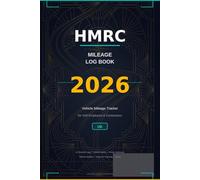 HMRC Mileage Log Book 2026: Vehicle Mileage Tracker for UK Tax Claims - Self-Employed & Business Travel Record with Monthly Trip Logs, Allowance Calculations, and Yearly Totals