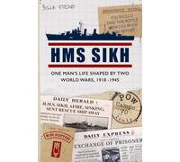 HMS Sikh: One man’s life shaped by two world wars, 1918-1945