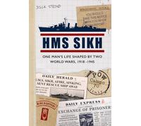 HMS Sikh: One man’s life shaped by two world wars, 1918-1945