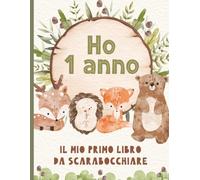 Ho 1 Anno - Il Mio Primo Libro Da Scarabocchiare: Un ricordo speciale per il compleanno di un bambino. Pagine bianche per disegnare. Design con animali del bosco.