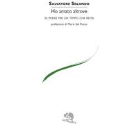 Ho amato altrove. 55 poesie per un tempo che resta (Le voci italiane)
