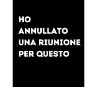 Ho Annullato Una Riunione Per Questo | Diario Ironico per Ufficio e Smart Working | Quaderno Divertente per Colleghi e Lavoratori Stressati