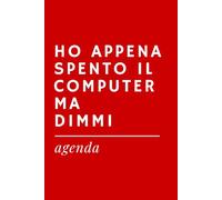 HO APPENA SPENTO IL COMPUTER MA DIMMI - Agenda Ironica Universale | Idea Regalo Divertente per Colleghi, Amici, Ufficio, Natale e Secret Santa: Diario ... Universali a tema "Ufficio e Lavoro")