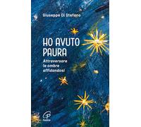 Ho avuto paura. Attraversare le ombre affidandosi (Spiritualità del quotidiano)