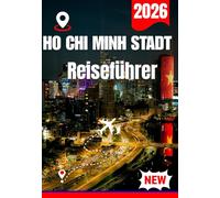 HO CHI MIHN STADT REISEFÜHRER 2026