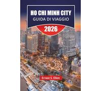 Ho Chi Minh City GUIDA DI VIAGGIO 2026: Scopri le principali attrazioni, i fiori nascosti, la cucina locale, i monumenti storici e le avventure all'aperto in Vietnam