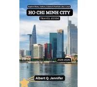 Ho Chi Minh City Travel Guide 2025-2026: Explore Ghats, Culture, Cuisine & Festivals Like a Local (Earthbound Explorer Collection: Travel Well, Travel Wide)