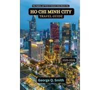 Ho Chi Minh City Travel Guide 2025-2026: Plan, Explore, and Thrive in Vietnam's Most Electric City (VistaVault Collection: Unlocking Cities with Insight, Story, and Soul)
