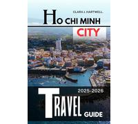 HO CHI MINH CITY TRAVEL GUIDE 2025-2026. (The Explorer's Library: Adventures Across Continents)