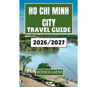 Ho Chi Minh City Travel Guide 2026-2027: Discover Local Life, Culture, and Street Food Adventures in Vietnam's Most Energetic Metropolis