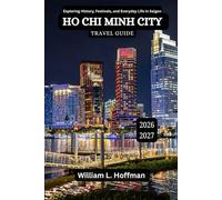 Ho Chi Minh City Travel Guide 2026-2027: Exploring History, Festivals, and Everyday Life in Saigon (Journey to Hidden Gems in Comfort)
