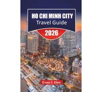 Ho Chi Minh City TRAVEL GUIDE 2026: Discover Top Attractions, Hidden Gems, Local Cuisine, Historic Landmarks and Outdoor Adventures in Vietnam
