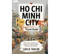 Ho Chi Minh City Travel Guide 2026: Street Cuisine, Insider Routes, Budget Savvy, Cultural Etiquette, Hidden Districts