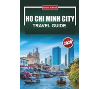 HO CHI MINH CITY Travel Guide 2026: Top Things to Do, Must Visit Districts, Local Food, and Updated Insights for First-Time Visitors