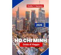 HO CHI MINH Guida di viaggio 2026: Esplora monumenti storici, mercati affollati, cucina locale, esperienze culturali e consigli essenziali per il tuo viaggio in Vietnam
