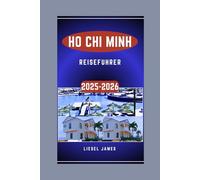 HO CHI MINH REISEFÜHRER 2025-2026